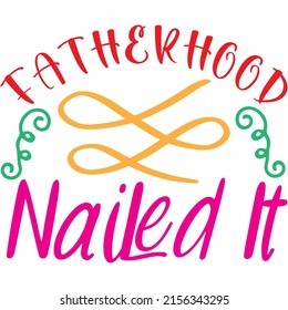 fatherhood nailed it t-shirt design ,vector file.