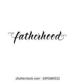 fatherhood. quote lettering. Hand drawn vector illustration. element for flyers, banner, postcards and posters. Modern calligraphy