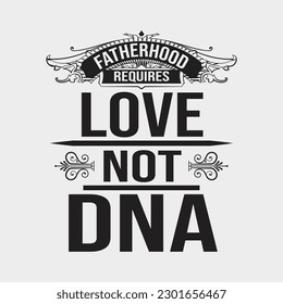 Fatherhood Requires Love Not DNA T Shirt Funny Fathers Day