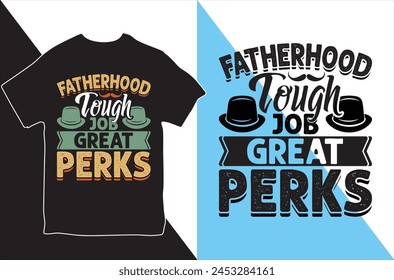 Fatherhood Tough Job, Great Perks. T-shirt Design. Vector Illustration.