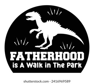 Fatherhood is A Walk in The Park Svg,Father's Day Svg,Papa svg,Grandpa Svg,Father's Day Saying Qoutes,Dad Svg,Funny Father, Gift For Dad Svg,Daddy Svg,Family Svg,T shirt Design,Svg Cut File,Typography svg