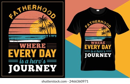 Fatherhood Where Every Day is a Hero's Journey fathers day funny custom vector typography t-shirt design