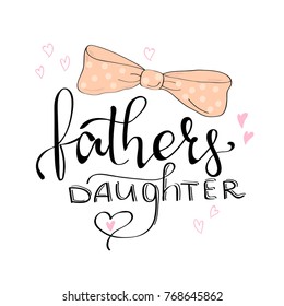 Fathers daughter lettering. Modern calligraphy. Prints for clothes.