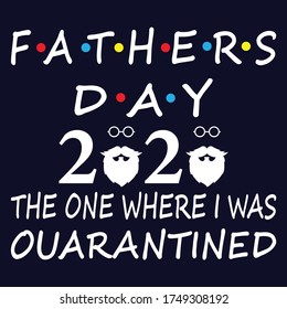 Fathers Day 2020 The One Where I Was Quarantined typography t shirt design eps