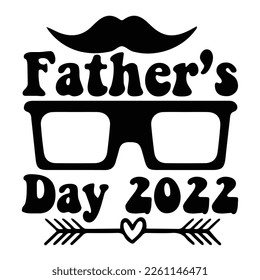 Father's day 2022 Shirt print template,  typography design for shirt, mug, iron, glass, sticker, hoodie, pillow, phone case, etc, perfect design of mothers day fathers day valentine day Christmas Hall