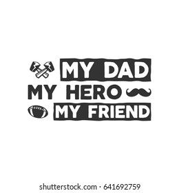 Fathers day badge. Typography sign - My Dad My Hero My Friend. Father day label for cards, invitations, photo overlays. Holiday sticker for t shirts and other identity Retro monochrome design.Vector