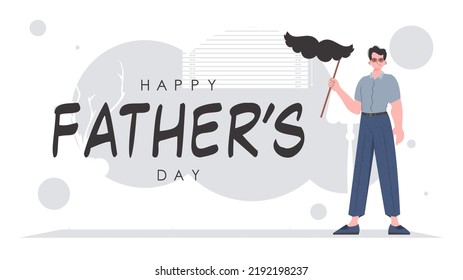 Father's day banner. The guy is holding his mustache on a stick. Trendy cartoon style. Vector.