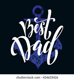 Father's Day Best Dad vector greeting card. Anchor nautical marine concept design. Title calligraphy lettering text. 