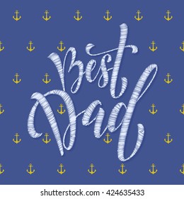 Father's Day Best Dad Vector Greeting Card. Anchor Pattern. Nautical Marine Concept Design. Title Calligraphy Lettering Text. 