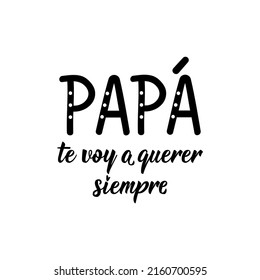 Father's day card. Dad I will always love you - in Spanish. Lettering. Ink illustration. Modern brush calligraphy.