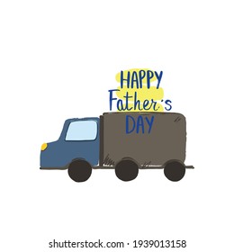 Father's day card, happy fathers day lettering typography. Illustration truck cartoon vector