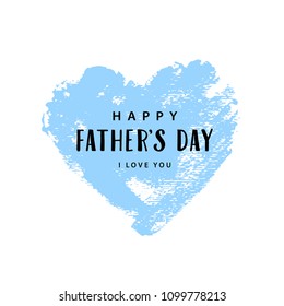 Father's day card. Happy Father's day, i love you text. Blue hand drawn brush heart with text. Romantic vector illustration. Vector card, poster, badge for Father's day.  Love father concept