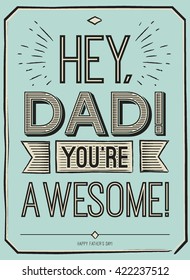 Fathers day card, Hey, Dad. You're awesome. Poster design with stylish text.vector gift card for father. Fathers day gift card. Fathers day banner.