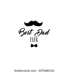 Fathers day card. Mustache, Bow tie. Dad greeting. Best dad ever lettering. Greeting card design. Vector illustration
