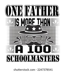 Father's Day is a celebration honoring fathers and celebrating fatherhood, paternal bonds, and the influence of fathers in society.one father is more then A 100 school master