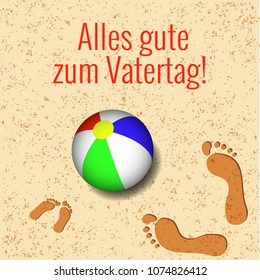 Fathers Day. Concept of holiday. On the beach a bright ball, footprints of father and child. German greeting - Alles gute zum Vatertag - in English means - Happy Fathers Day