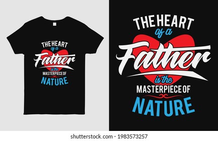 Father's Day cool t-shirt design featuring message "The Heart of a Father is the masterpiece of nature". Typography t-shirt design template. gift for dad.