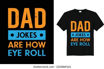 Father's Day. Dad Jokes Are How Eye Roll. Daddy T-shirt design-father's day t-shirts design, father's day t-shirt design