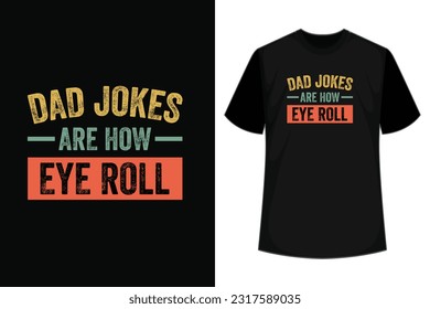 Father's Day. Dad Jokes Are How Eye Roll. Daddy T-shirt design-father's day t-shirts design, father's day t-shirt design