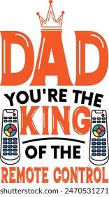 Father's day Dad You’re the King of the Remote Control