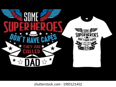 Fathers day dad t shirt design quote - some superheroes don't have capes they are called dad.