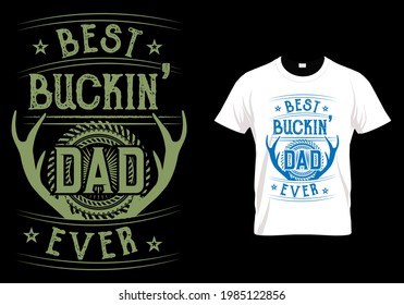 Fathers day dad t shirt design quote - best buckin dad ever.