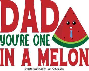 Father's day Dad, You're One in a Melon