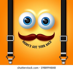 Father's day emoji vector design. Daddy's got your back text in yellow smiling face with elements like mustache and suspender belt for celebrating fathers day emoticon. Vector illustration