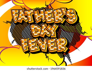 Father's Day Fever - Comic book style text. Celebrating parents event related words, quote on colorful background. Poster, banner, template. Cartoon vector illustration.