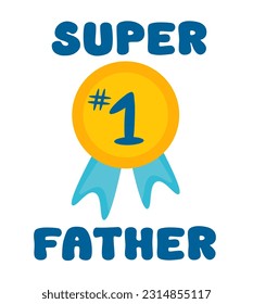 Father's day flat sticker, badge, icon, pin. Medal number one. Super father. Vector illustration decorative elements with greeting text.