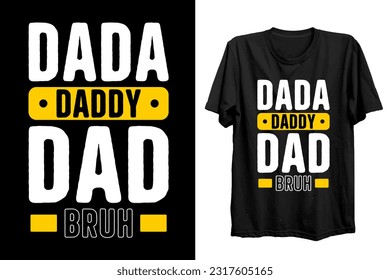 Father's day funny t shirt design. father's day quote saying - Dada daddy dad bruh