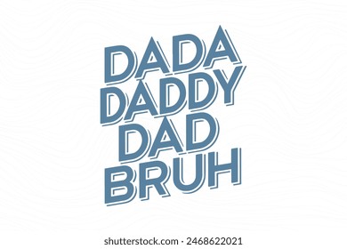 Father's day funny t shirt design. father's day quote saying - Dada Daddy Dad Bruh