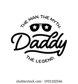 Fathers day gift for dad t-shirt design. The Man The Myth The Legend quote. Vector vintage illustration.
