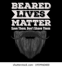 Father's day gift t-shirt. Beard Lives Matter Save Them,Don't Shave Them .Beard T-shirt  Funny quotes. T-shirt Design template for Father's day. svg