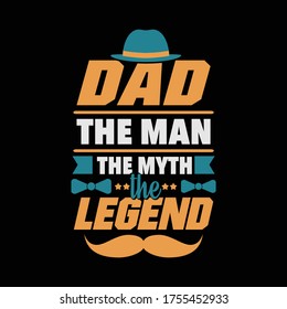 Father's day gift t-shirt. Dad the man the myth the legend Funny quotes. T-shirt Design template for Fathers's day.