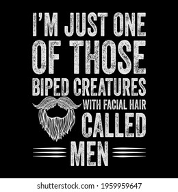 Father's day gift t-shirt. I'm Just One Of Those Biped Creatures With Facial Hair Called Men Beard  T-shirt  Funny quotes. T-shirt Design template for Father's day. svg