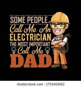 Father's day gift t-shirt. Some People Call Me an Electrician The most important Call me DAD Funny quotes. T-shirt Design template for Fathers's day.