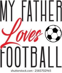 Father's Day Greeting Vector Card, My Father Loves Football