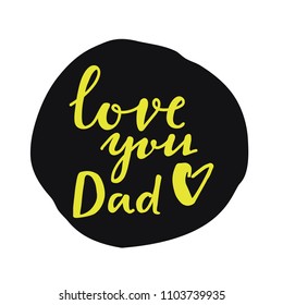 Father's day hand lettering design. Love you Dad hand drawn unique prase