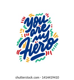 Father's day hand lettering design.You are my hero hand written phrase 