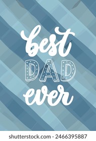 Fathers day hand lettering quote 'Best Dad Ever' on blue checkered background for posters, cards, prints, wallpaper, banners, sublimation, gifts, etc. EPS 10