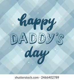 father's day hand lettering quote 'Happy Daddy's day' on blue checkered background for greeting cards, prints, posters, banners, signs, invitations, etc. EPS 10