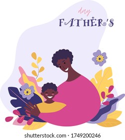 Father's day. Happy father's day. African American father hugs son with care and love, happy child smiling. Flowers and leaves in the background. Vector flat illustration in modern style.
