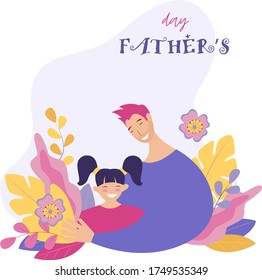 Father's day. Happy father's day. Father hugs daughter with care and love, happy child smiling. Flowers and leaves in the background. Vector flat illustration in modern style.