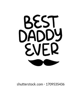 Father's Day holiday illustration. Hand drawn vector lettering quote with mustache. Best daddy ever celebration text. Concept for poster, greeting card, banner. Social media template