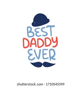 Father's Day holiday illustration. Hand drawn vector lettering color quote with mustache. Best daddy ever celebration text. Design template for poster, greeting card, banner.