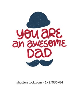 Father's Day holiday illustration. Hand drawn vector lettering color quote with mustache. You are an awesome dad. Design template for poster, greeting card, banner, social media