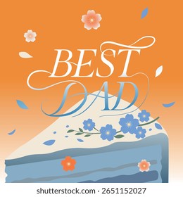 A Father's Day illustration featuring a piece of cake topped with the words "Best Dad," surrounded by flowers and decorative petals.