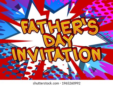 Father's Day Invitation - Comic book style text. Celebrating holiday event related words, quote on colorful background. Poster, banner, template. Cartoon vector illustration.