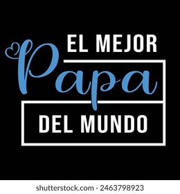 Father's day. Jun 16, 2024.El Mejor Papa Del mundo. Fathers day text Quotes New Design For T Shirt, Backround, banner, poster, vector illustration.